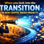 When You Look Into The Transition To New Crypto-based Projects