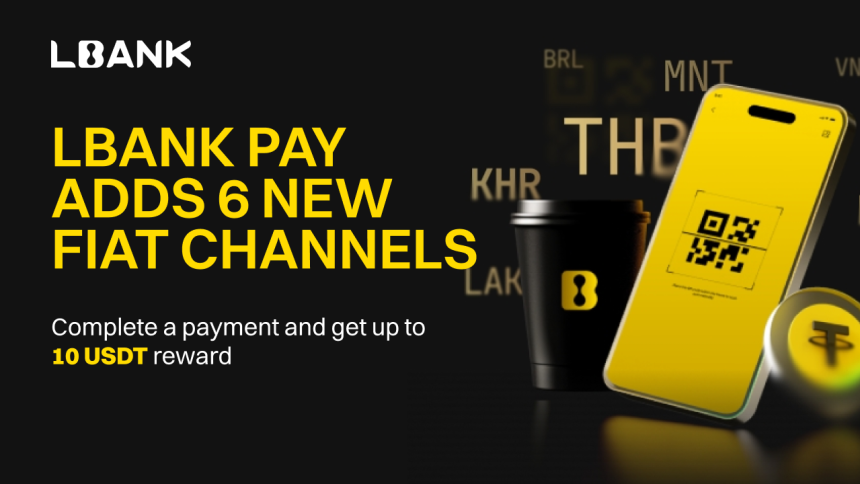 LBank Pay Expands with Six New Fiat Channels, Launches Exclusive Campaign to Accelerate Crypto Payments